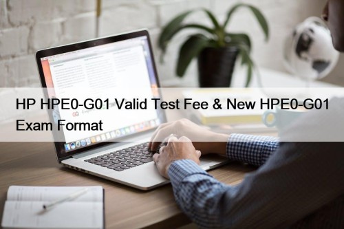 HP HPE0-G01 Valid Test Fee & New HPE0-G01 ...