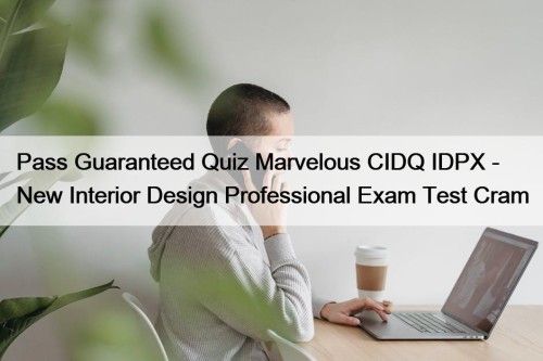 Pass Guaranteed Quiz Marvelous CIDQ IDPX - New ...